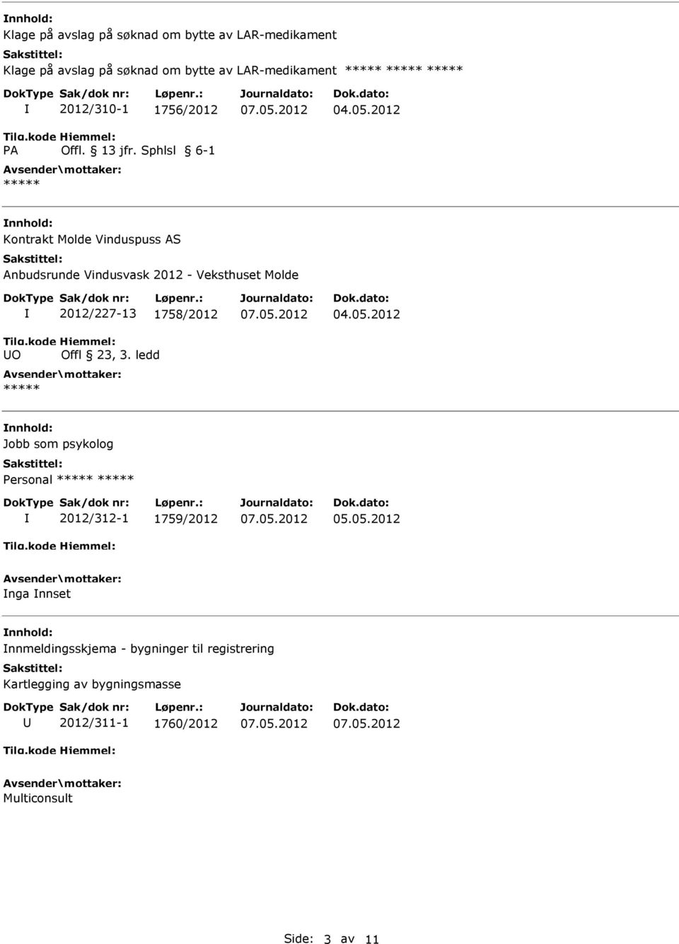 2012 nnhold: Kontrakt Molde Vinduspuss AS Anbudsrunde Vindusvask 2012 - Veksthuset Molde O 2012/227-13 1758/2012 Offl 23, 3.