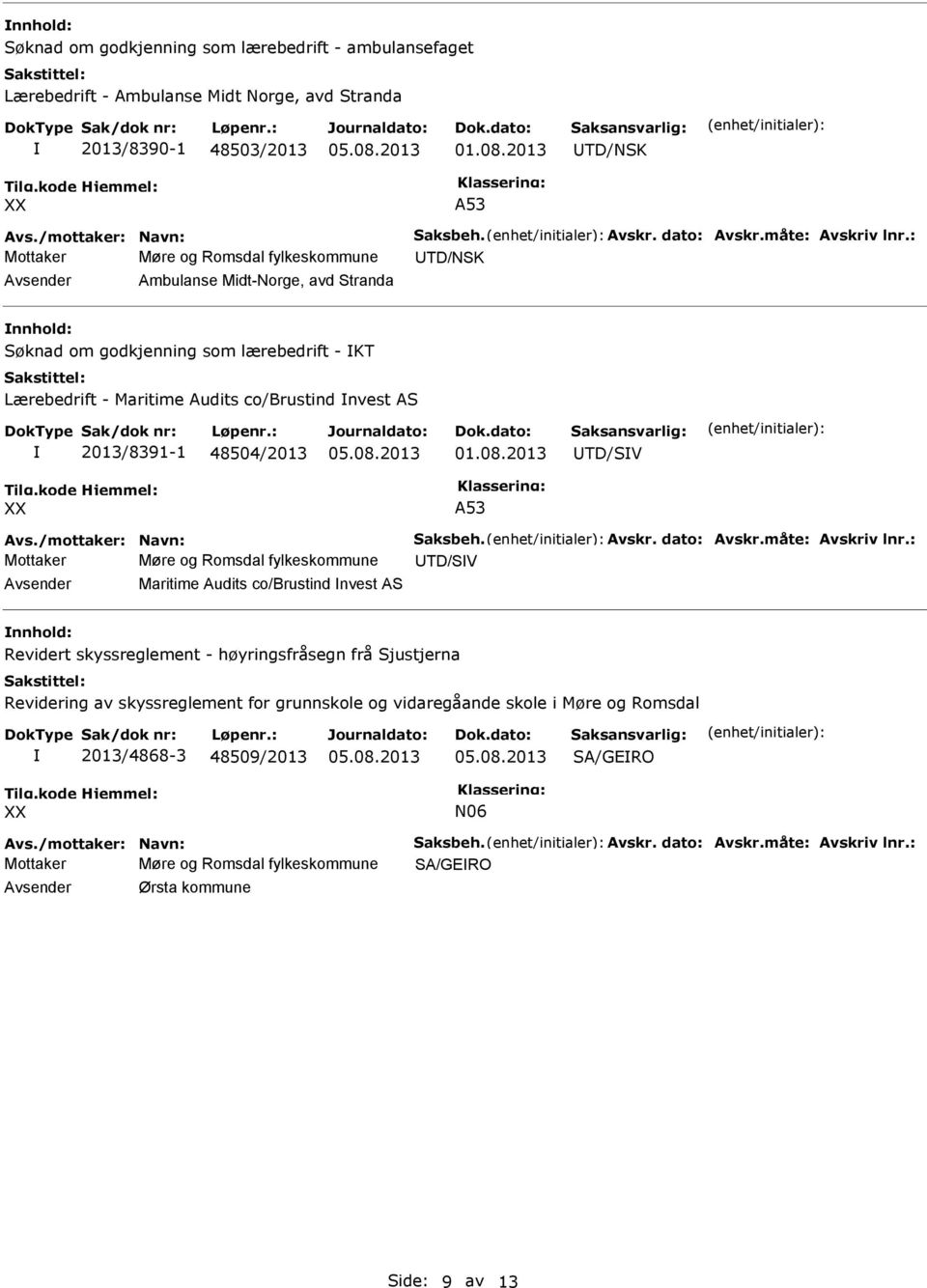 48504/2013 TD/SV A53 Mottaker Møre og Romsdal fylkeskommune TD/SV Maritime Audits co/brustind nvest AS Revidert skyssreglement - høyringsfråsegn frå Sjustjerna