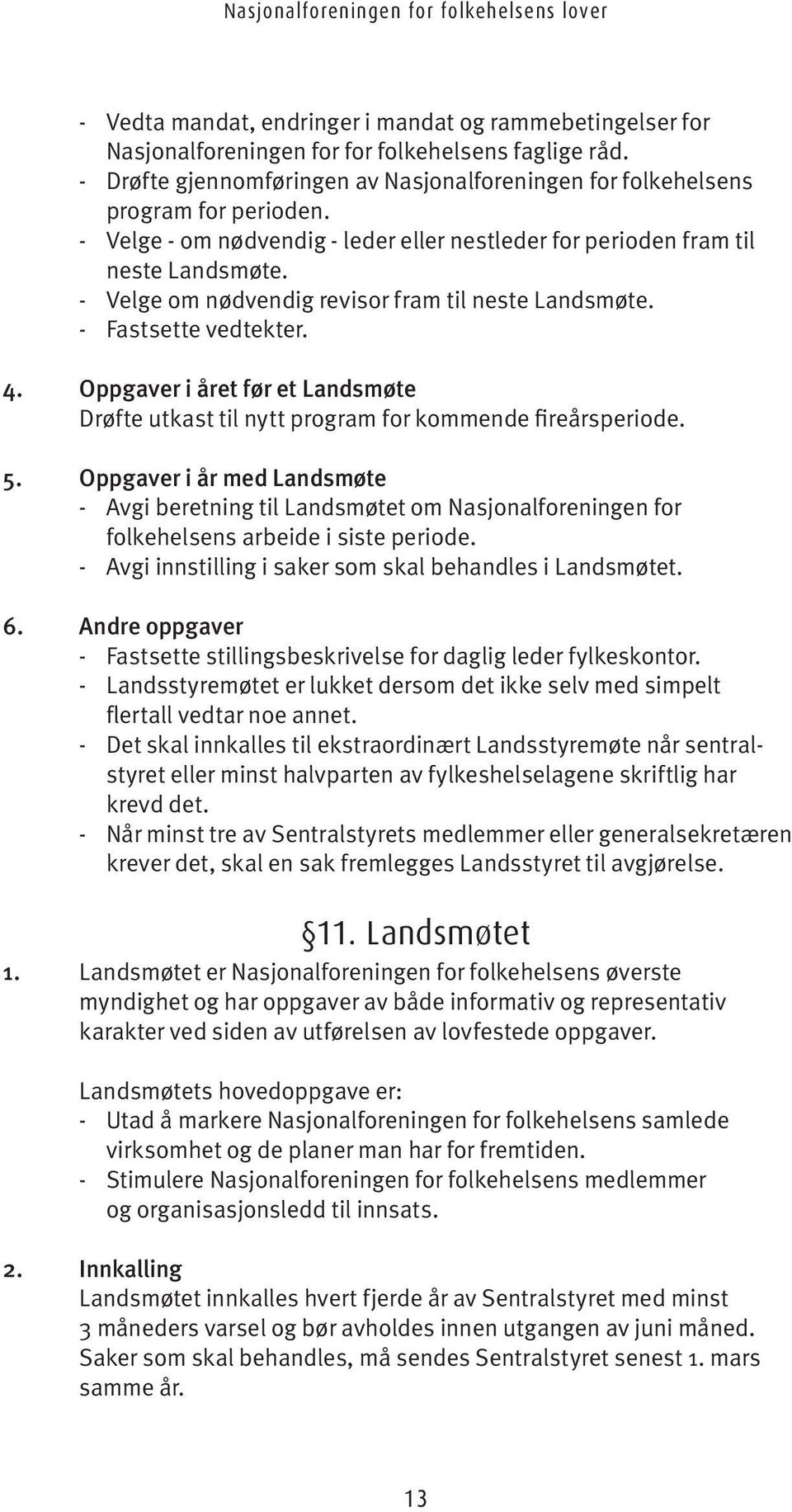 Oppgaver i året før et Landsmøte Drøfte utkast til nytt program for kommende fireårsperiode. 5.