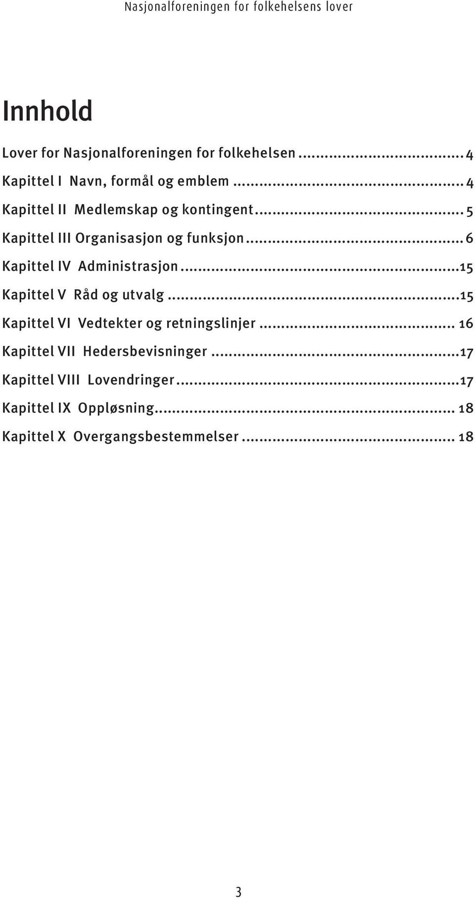 ..6 Kapittel IV Administrasjon...15 Kapittel V Råd og utvalg...15 Kapittel VI Vedtekter og retningslinjer.