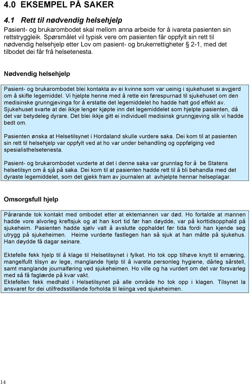 Nødvendig helsehjelp Pasient- og brukarombodet blei kontakta av ei kvinne som var ueinig i sjukehuset si avgjerd om å skifte legemiddel.