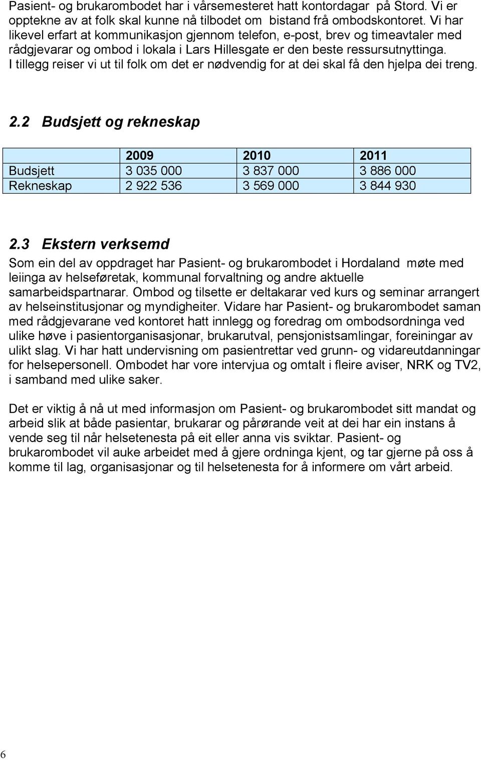 I tillegg reiser vi ut til folk om det er nødvendig for at dei skal få den hjelpa dei treng. 2.