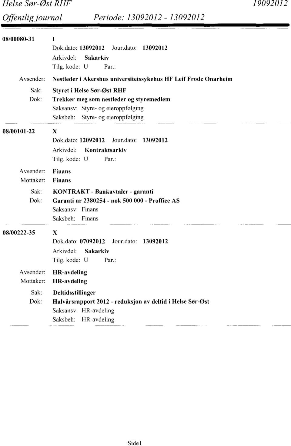 dato: 13092012 Arkivdel: Kontraktsarkiv Mottaker: Finans Finans Sak: KONTRAKT - Bankavtaler - garanti Dok: Garanti nr 2380254 - nok 500 000 - Proffice