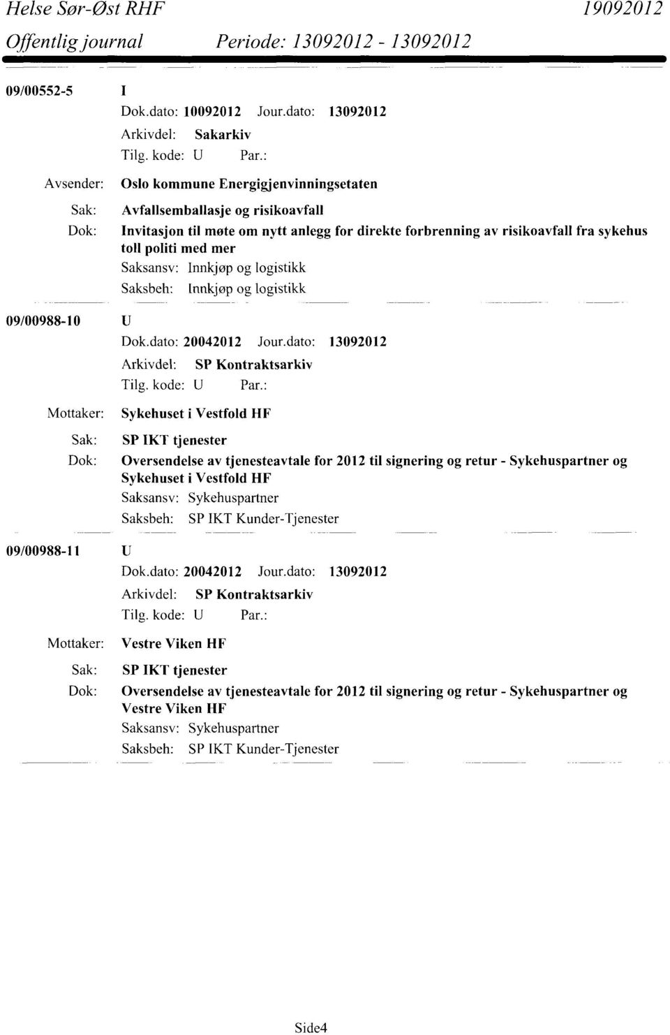 mer Innkjøp og logistikk Innkjøp og logistikk 09/00988-10 Dok.dato: 20042012 Jour.