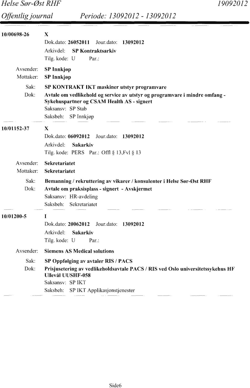 Health AS - signert 10/01152-37 X SP Stab Dok.dato: 06092012 Jour.dato: 13092012 Sekretariatet Tilg. kode: PERS Par.