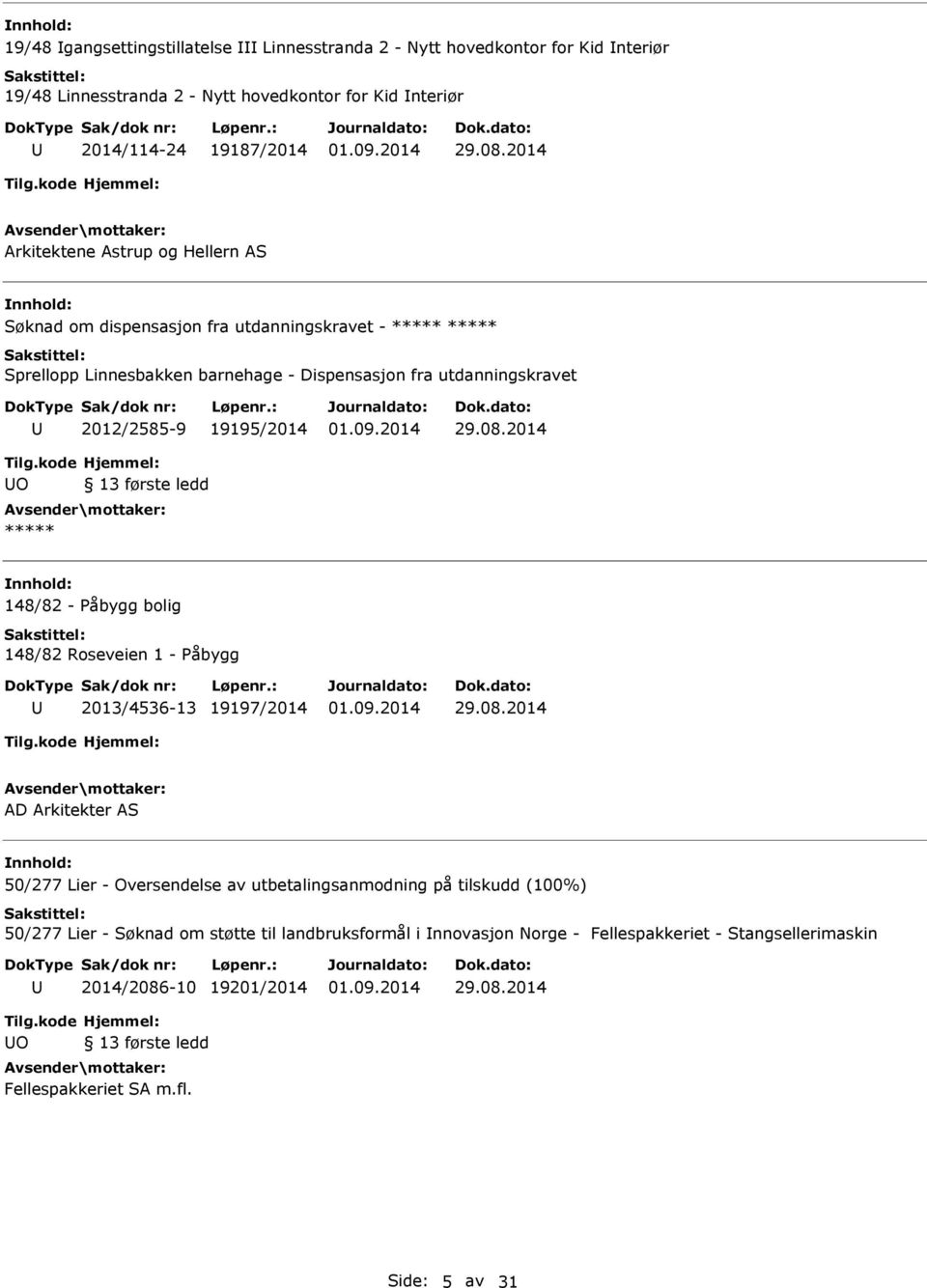 ledd 148/82 - åbygg bolig 148/82 Roseveien 1 - åbygg 2013/4536-13 19197/2014 AD Arkitekter AS 50/277 Lier - Oversendelse av utbetalingsanmodning på tilskudd (100%) 50/277