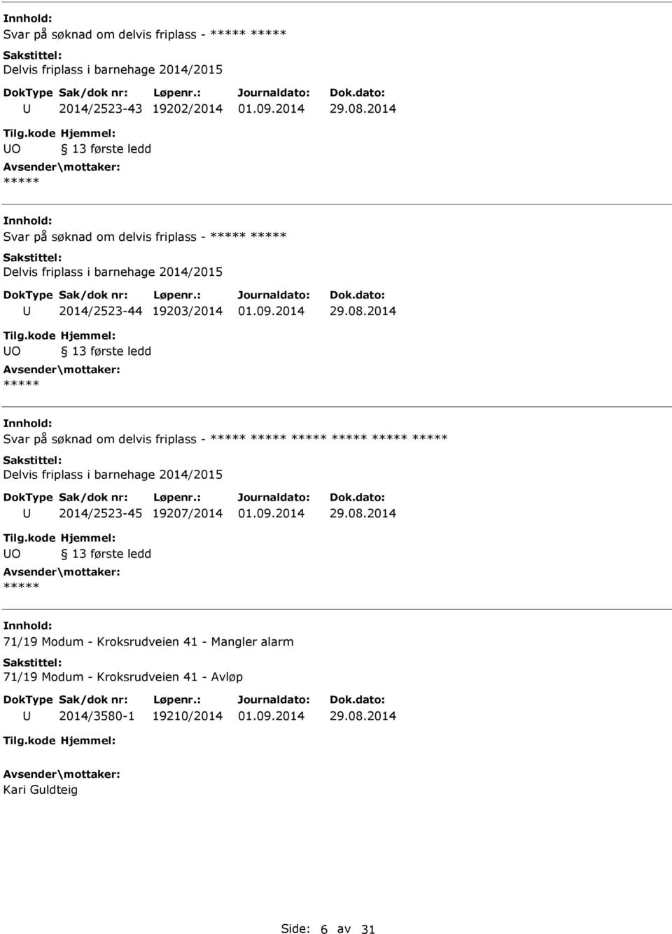 søknad om delvis friplass - Delvis friplass i barnehage 2014/2015 2014/2523-45 19207/2014 O 13 første ledd 71/19 Modum -