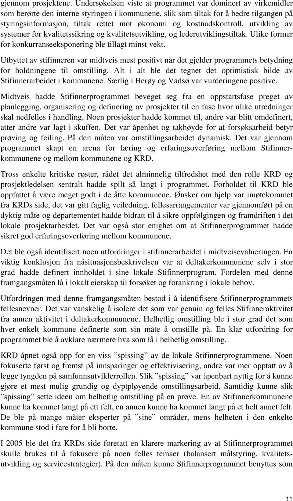 kostnadskontroll, utvikling av systemer for kvalitetssikring og kvalitetsutvikling, og lederutviklingstiltak. Ulike former for konkurranseeksponering ble tillagt minst vekt.