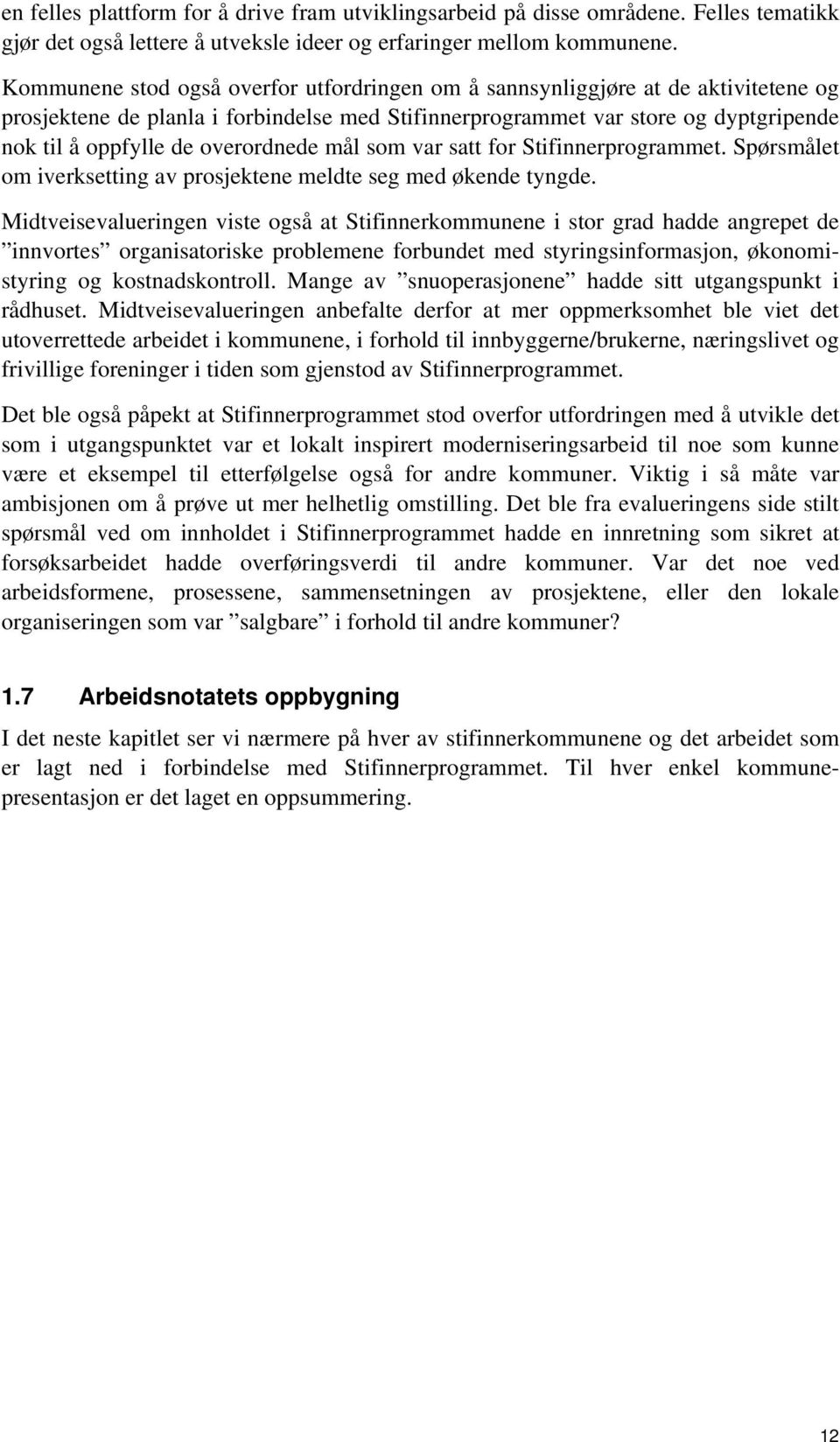 overordnede mål som var satt for Stifinnerprogrammet. Spørsmålet om iverksetting av prosjektene meldte seg med økende tyngde.