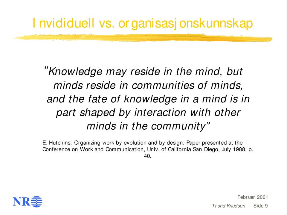 and the fate of knowledge in a mind is in part shaped by interaction with other minds in the