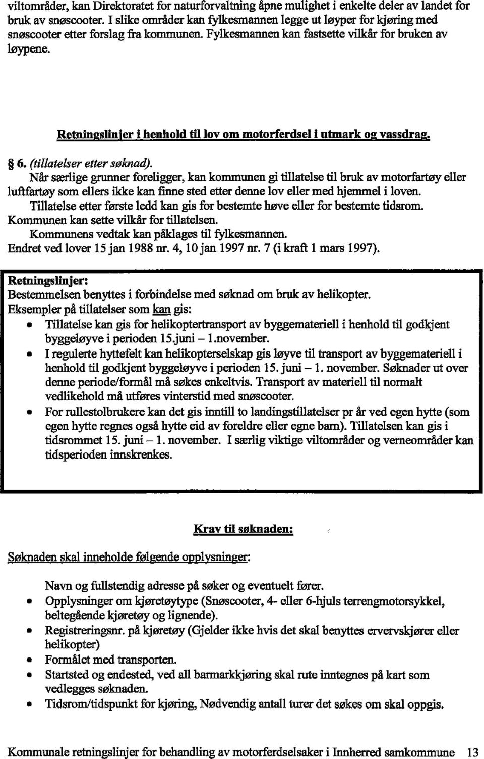 Retningslinser i henhold til lov om motorferdsel i utmark og vassdrag. 6. (tillatelser etter søknad).