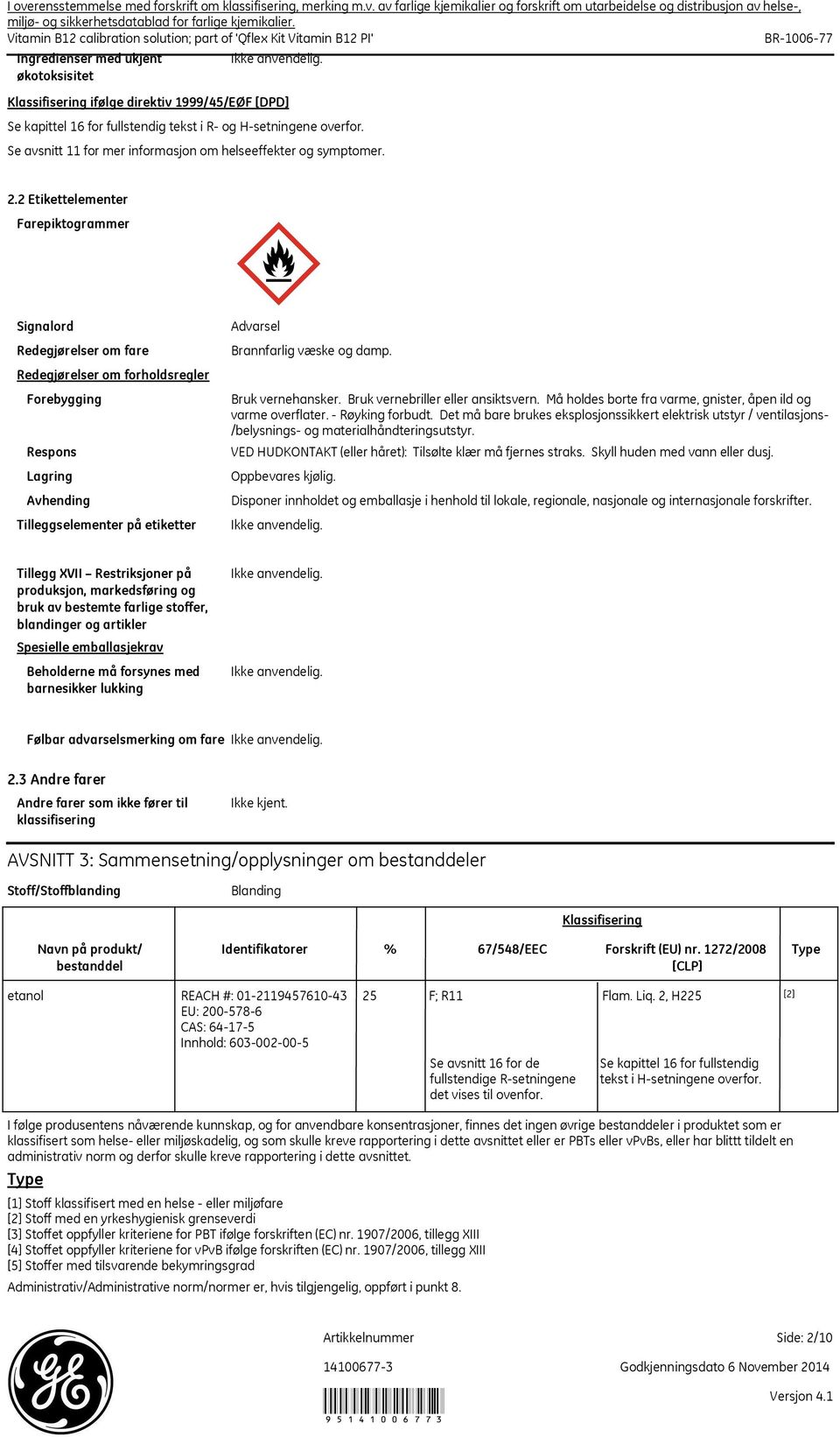 2 Etikettelementer Farepiktogrammer Signalord Redegjørelser om fare Redegjørelser om forholdsregler Forebygging Respons Lagring Avhending Tilleggselementer på etiketter Advarsel Brannfarlig væske og