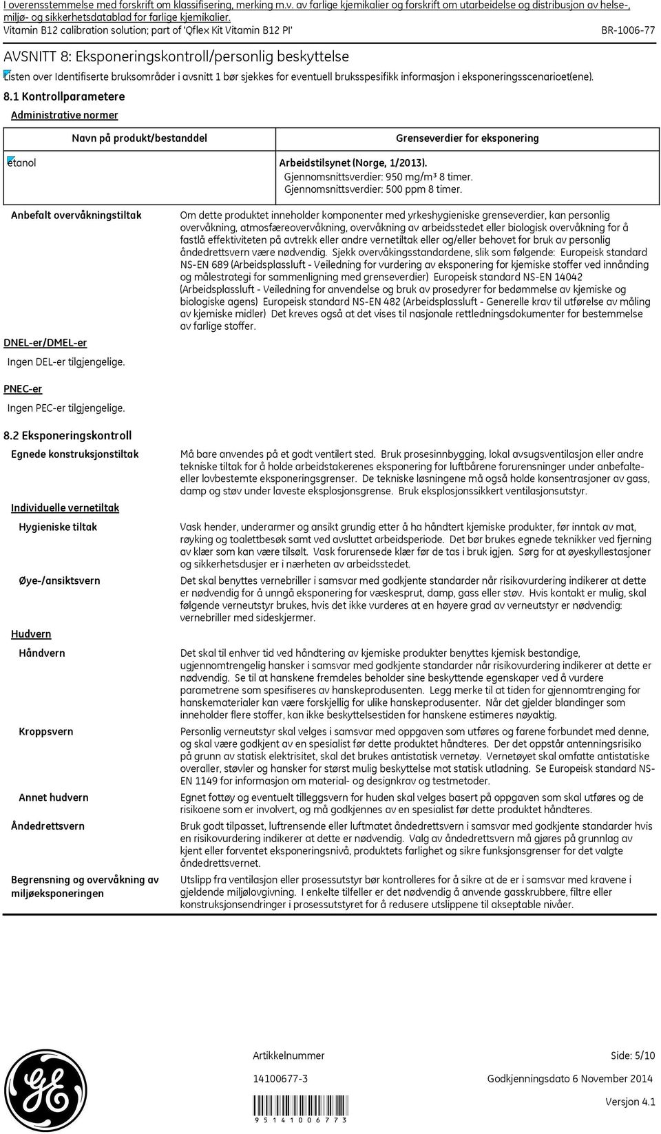 Om dette produktet inneholder komponenter med yrkeshygieniske grenseverdier, kan personlig overvåkning, atmosfæreovervåkning, overvåkning av arbeidsstedet eller biologisk overvåkning for å fastlå