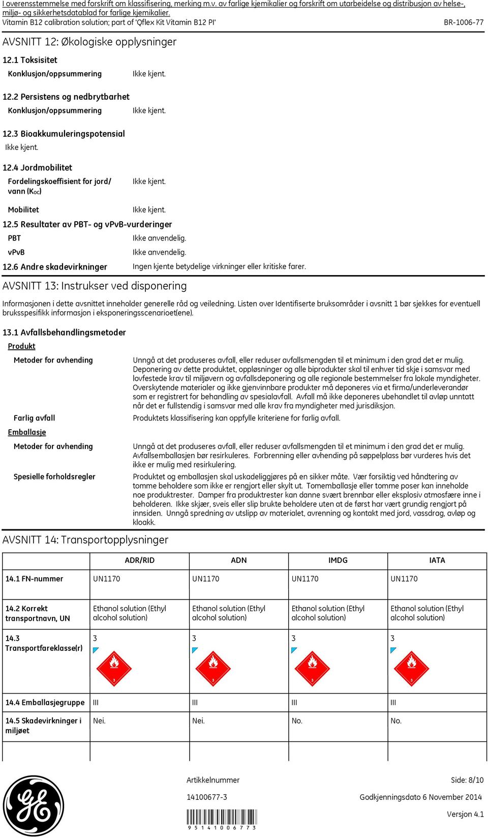 Listen over Identifiserte bruksområder i avsnitt 1 bør sjekkes for eventuell bruksspesifikk informasjon i eksponeringsscenarioet(ene). 13.