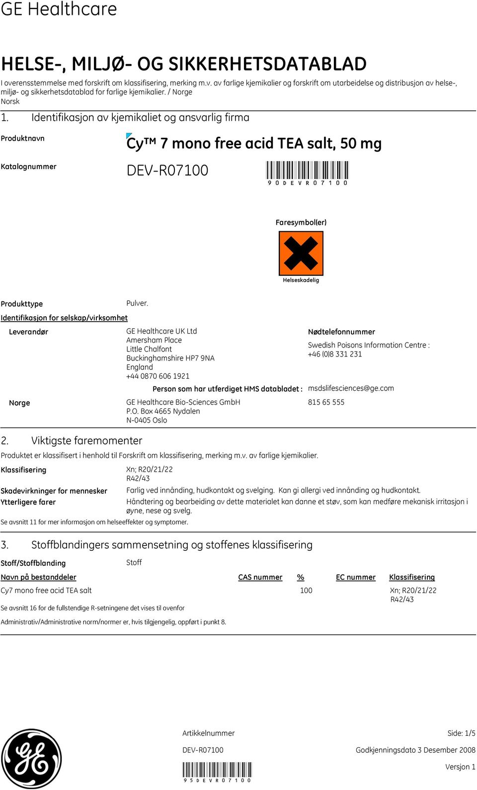 Identifikasjon for selskap/virksomhet Leverandør GE Healthcare UK Ltd Amersham Place Little Chalfont Buckinghamshire HP7 9NA England +44 0870 606 1921 Person som har utferdiget HMS databladet : Norge