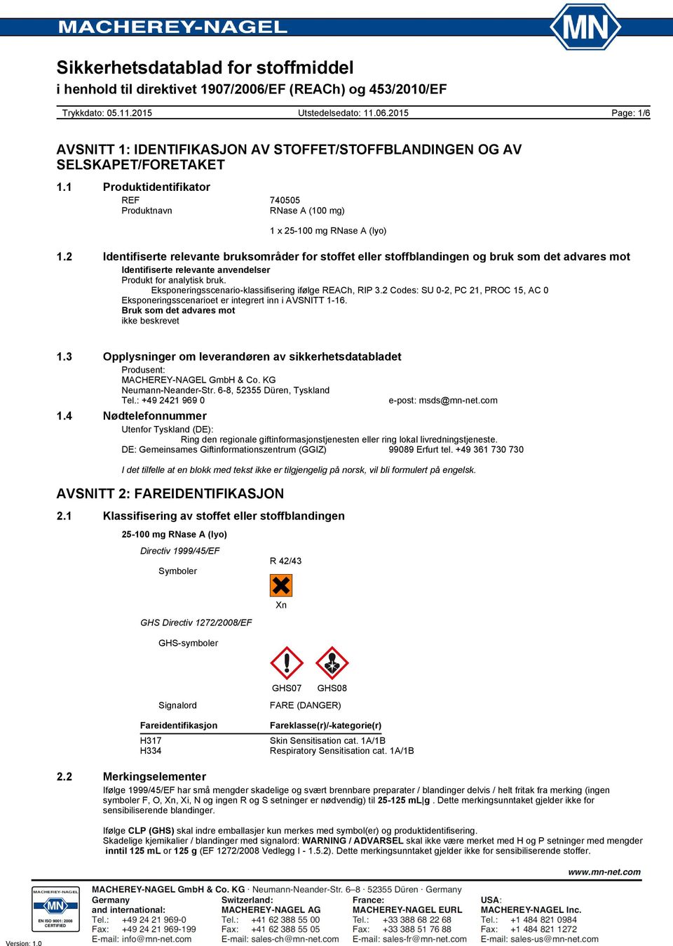 Eksponeringsscenario-klassifisering ifølge REACh, RIP 3.2 Codes: SU 0-2, PC 21, PROC 15, AC 0 Eksponeringsscenarioet er integrert inn i AVSNITT 1-16. Bruk som det advares mot ikke beskrevet 1.