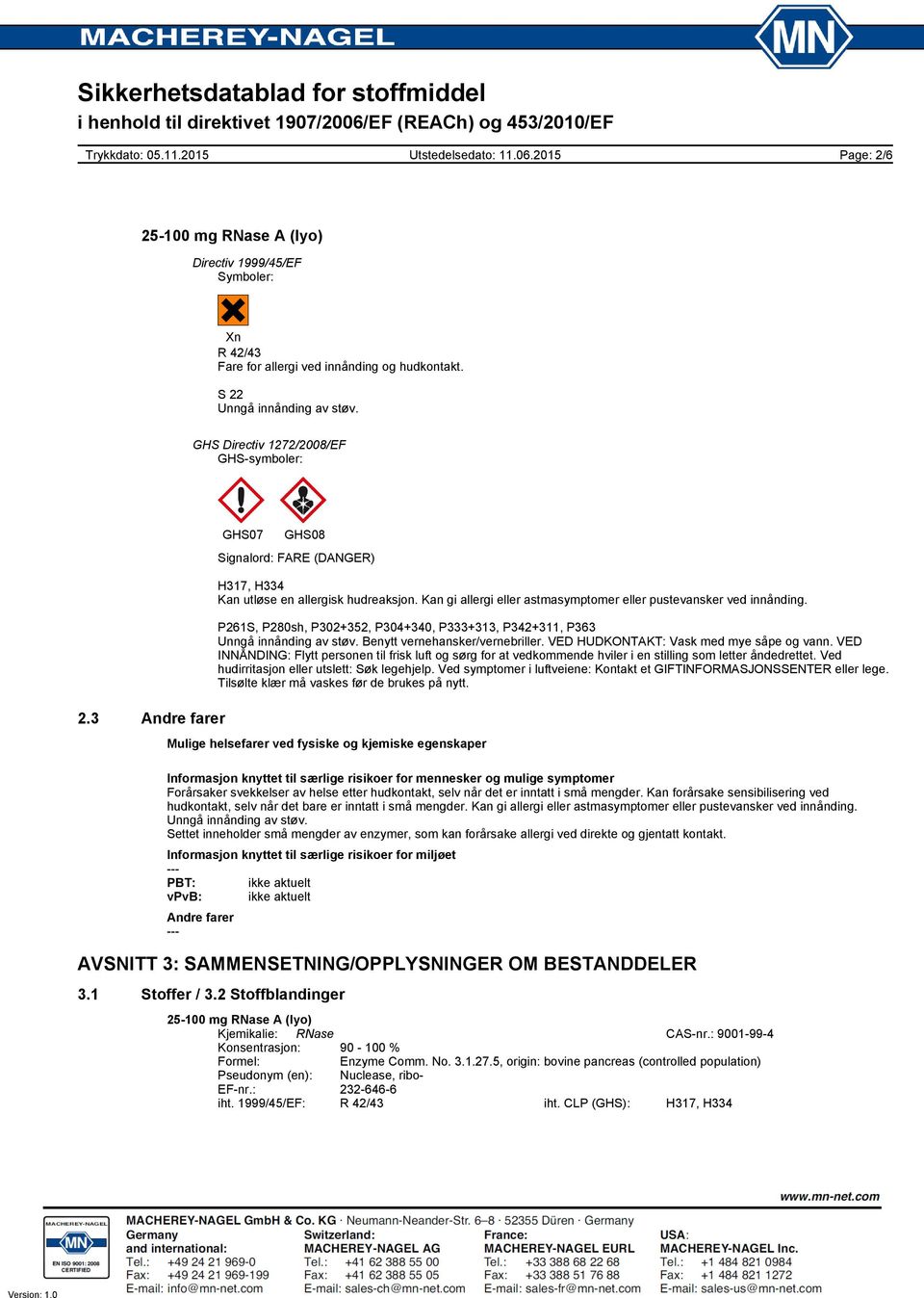 P261S, P280sh, P302+352, P304+340, P333+313, P342+311, P363 Unngå innånding av støv. Benytt vernehansker/vernebriller. VED HUDKONTAKT: Vask med mye såpe og vann.