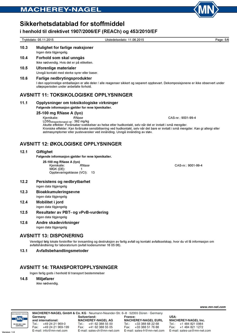 Dekomposisjonene er ikke observert under utløpsperioden under anbefalte forhold. AVSNITT 11: TOKSIKOLOGISKE OPPLYSNINGER 11.