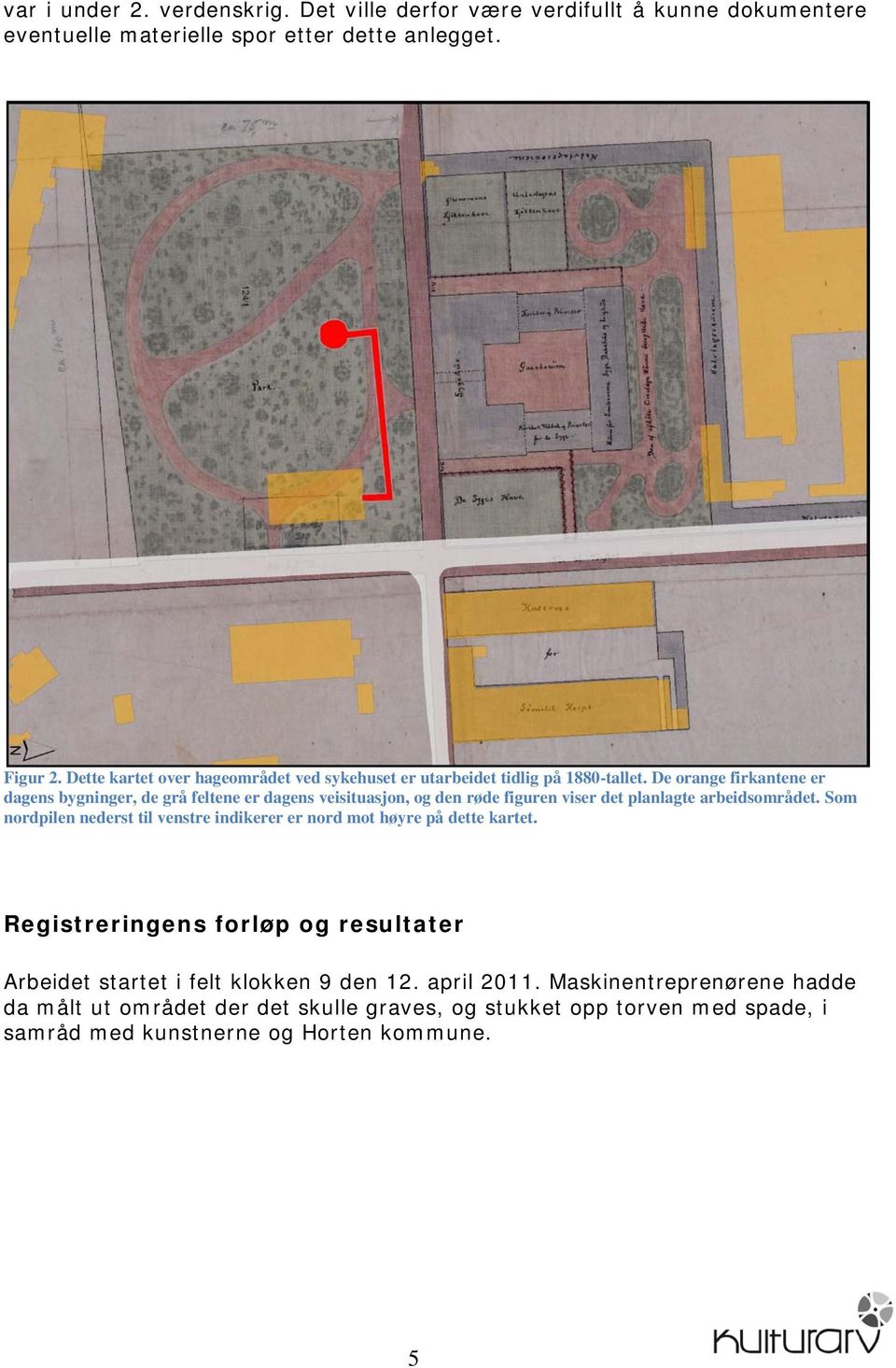 De orange firkantene er dagens bygninger, de grå feltene er dagens veisituasjon, og den røde figuren viser det planlagte arbeidsområdet.