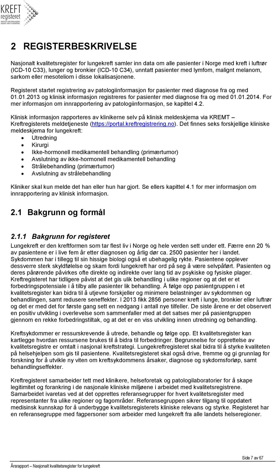 01.2013 og klinisk informasjon registreres for pasienter med diagnose fra og med 01.01.2014. For mer informasjon om innrapportering av patologiinformasjon, se kapittel 4.2. Klinisk informasjon rapporteres av klinikerne selv på klinisk meldeskjema via KREMT Kreftregisterets meldetjeneste (https://portal.