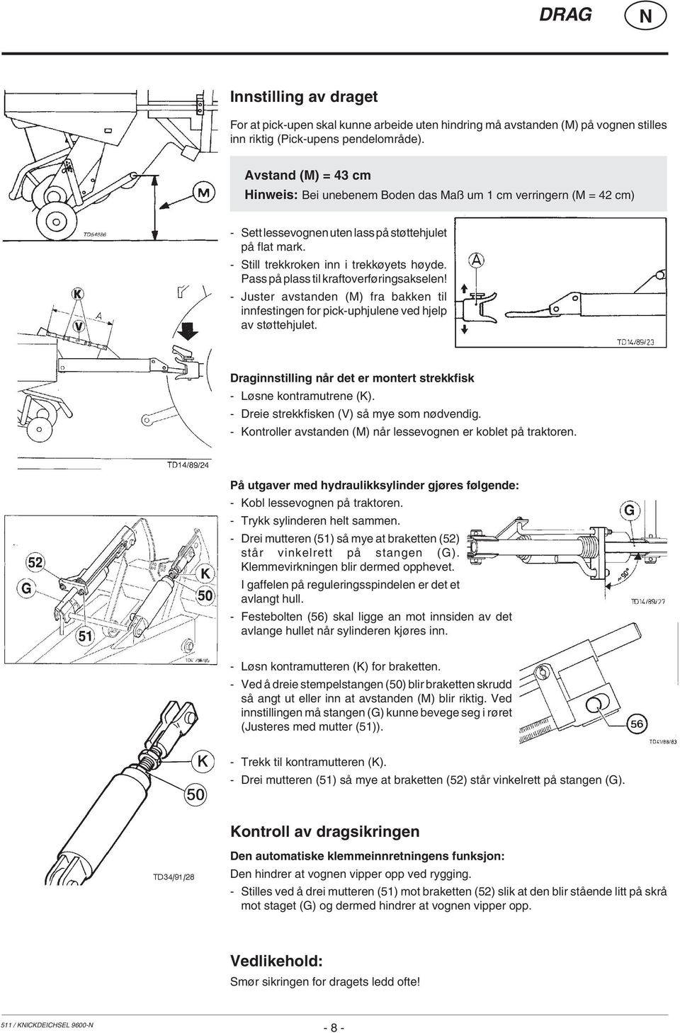 Pass på plass til kraftoverføringsakselen! - Juster avstanden (M) fra bakken til innfestingen for pick-uphjulene ved hjelp av støttehjulet.