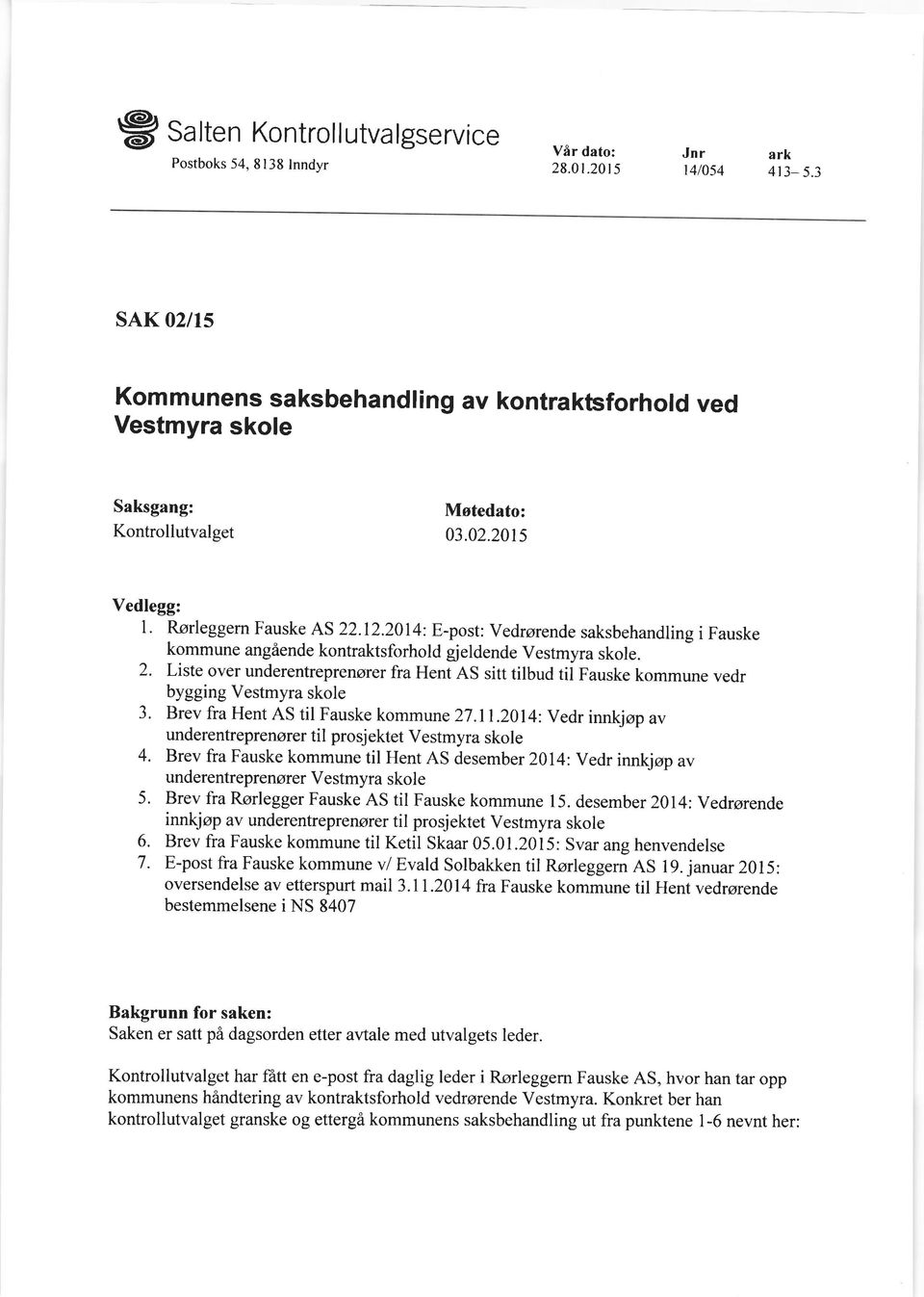 2014 E-post: Vedrorende saksbehandling i Fauske kommune angiende kontraktsforhold gj eldende vestmyra skole. 2.