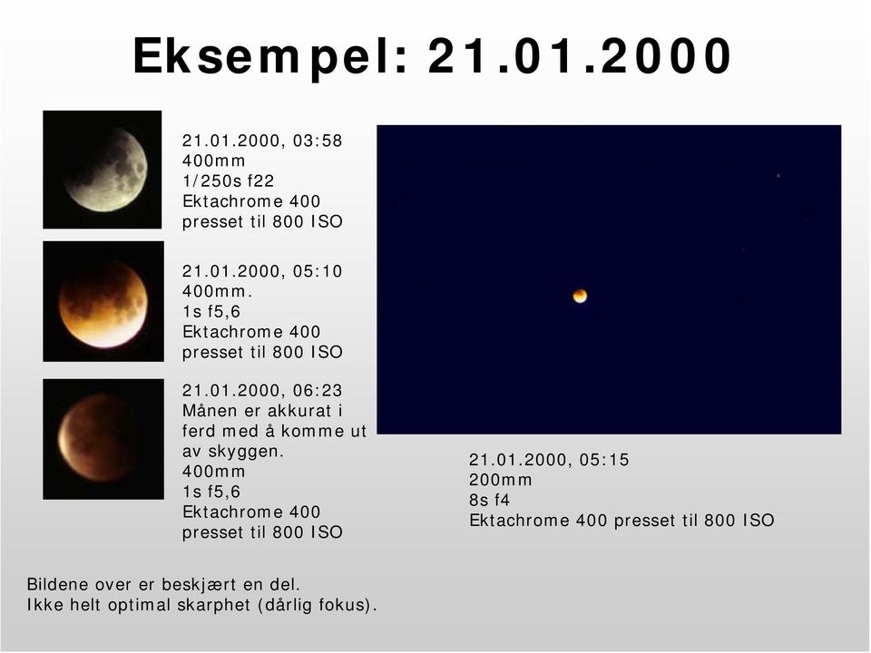 2000, 06:23 Månen er akkurat i ferd med å komme ut av skyggen.