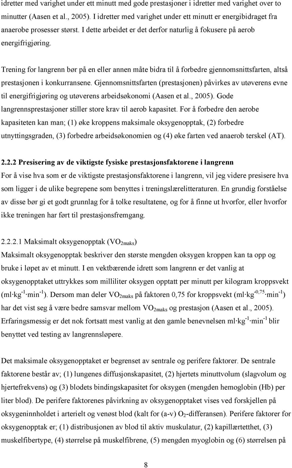 Trening for langrenn bør på en eller annen måte bidra til å forbedre gjennomsnittsfarten, altså prestasjonen i konkurransene.