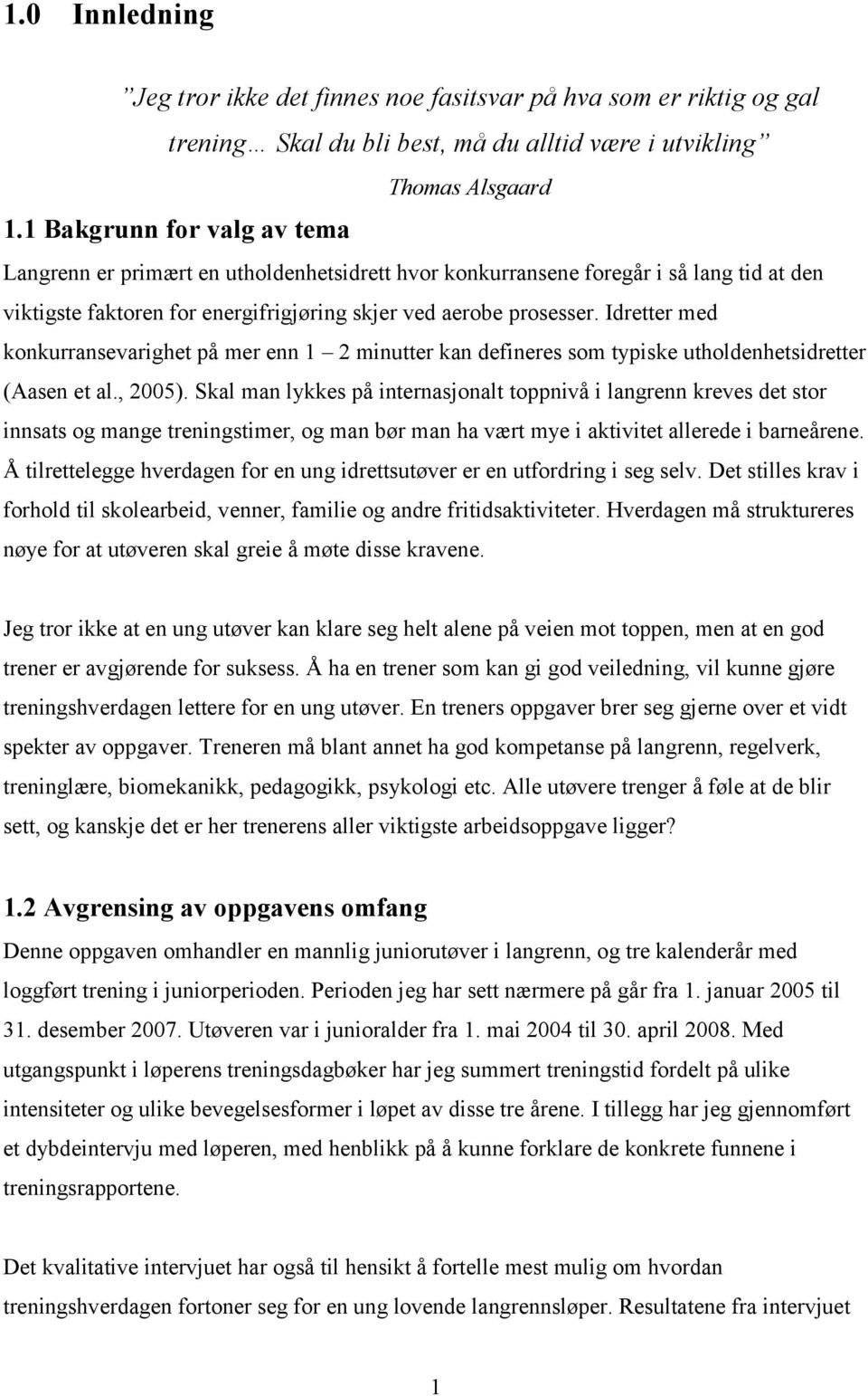 prosesser. Idretter med konkurransevarighet på mer enn 1 2 minutter kan defineres som typiske utholdenhetsidretter (Aasen et al., 2005).