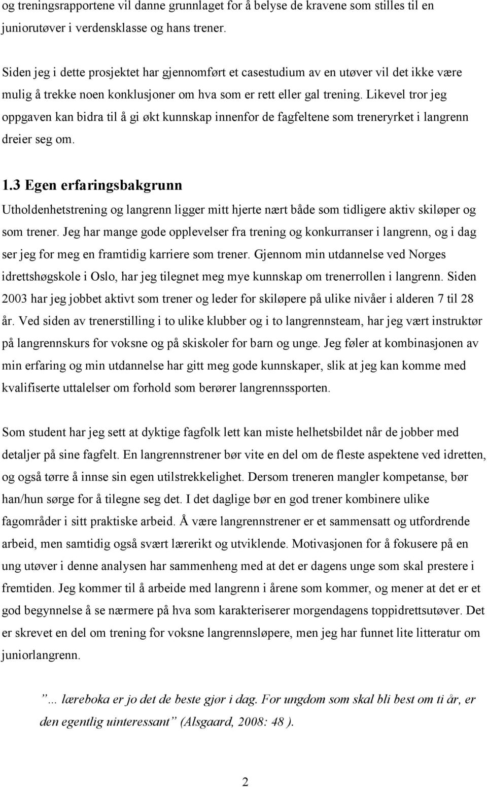 Likevel tror jeg oppgaven kan bidra til å gi økt kunnskap innenfor de fagfeltene som treneryrket i langrenn dreier seg om. 1.