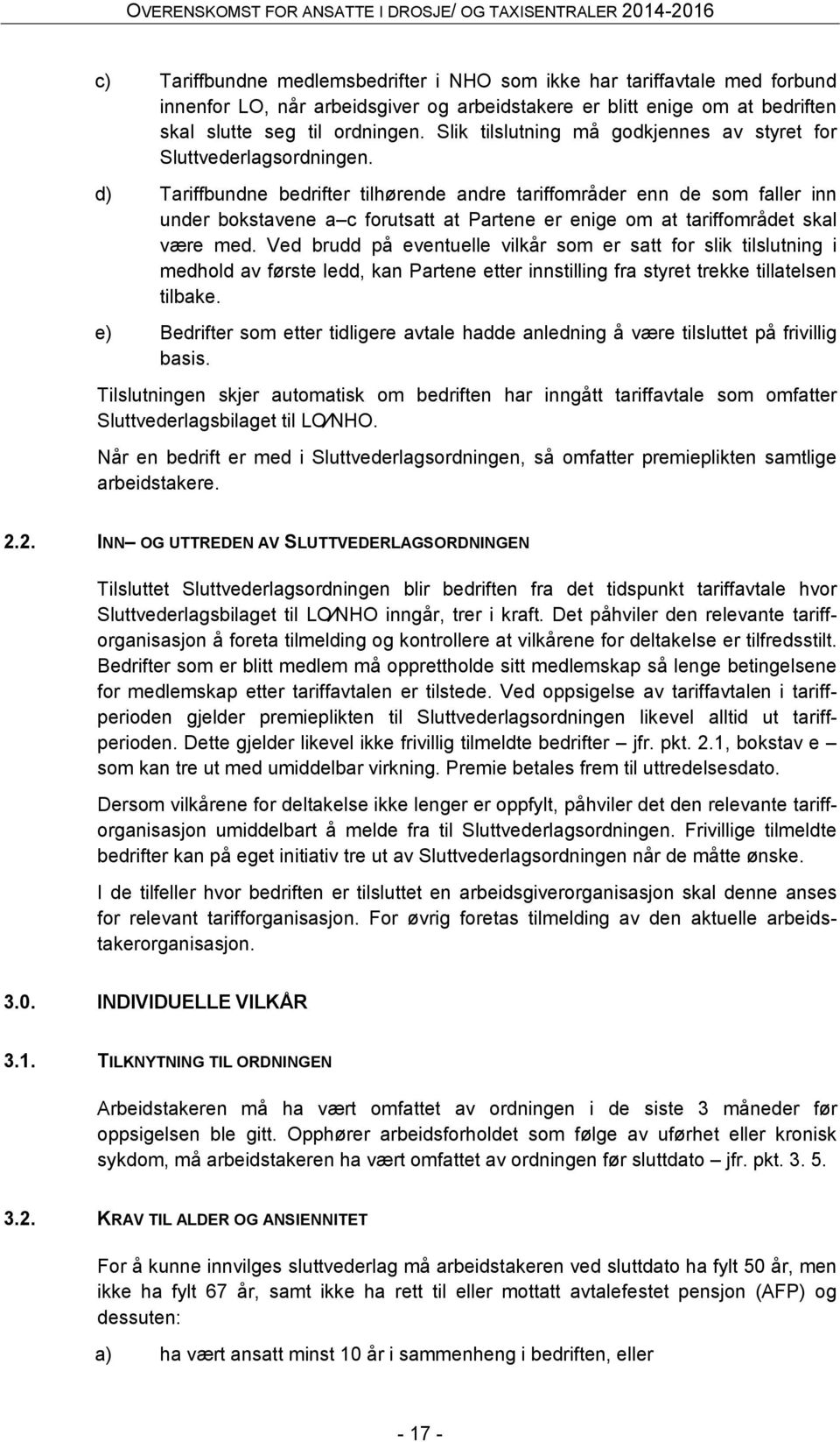 d) Tariffbundne bedrifter tilhørende andre tariffområder enn de som faller inn under bokstavene a c forutsatt at Partene er enige om at tariffområdet skal være med.