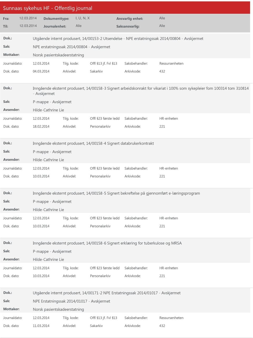 2014 Arkivdel: Personalarkiv Arkivkode: 221 Inngående eksternt produsert, 14/00158-4 Signert databrukerkontrakt Inngående eksternt produsert, 14/00158-5 Signert bekreftelse på gjennomført