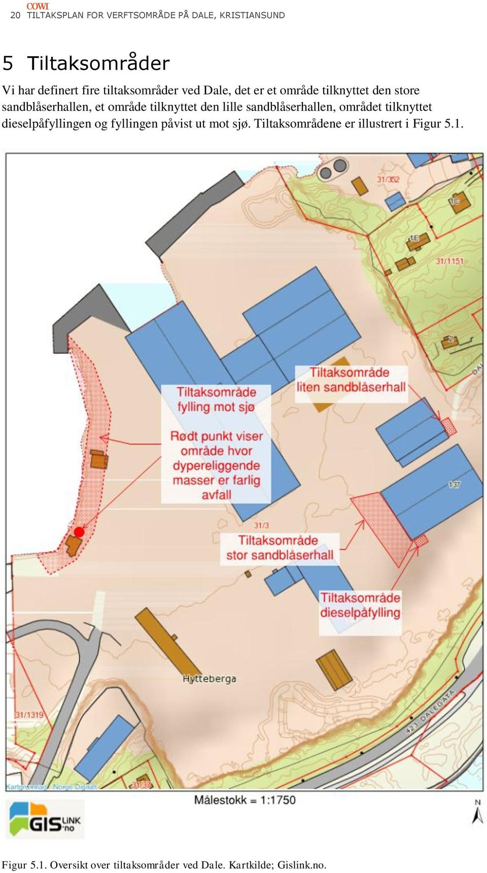 den lille sandblåserhallen, området tilknyttet dieselpåfyllingen og fyllingen påvist ut mot sjø.