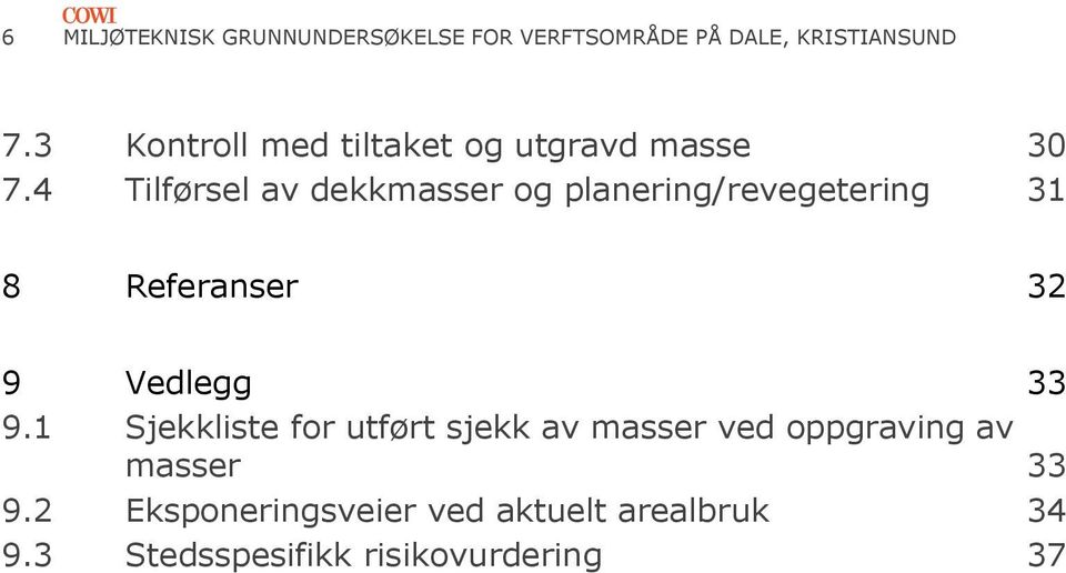 4 Tilførsel av dekkmasser og planering/revegetering 31 8 Referanser 32 9 Vedlegg 33 9.