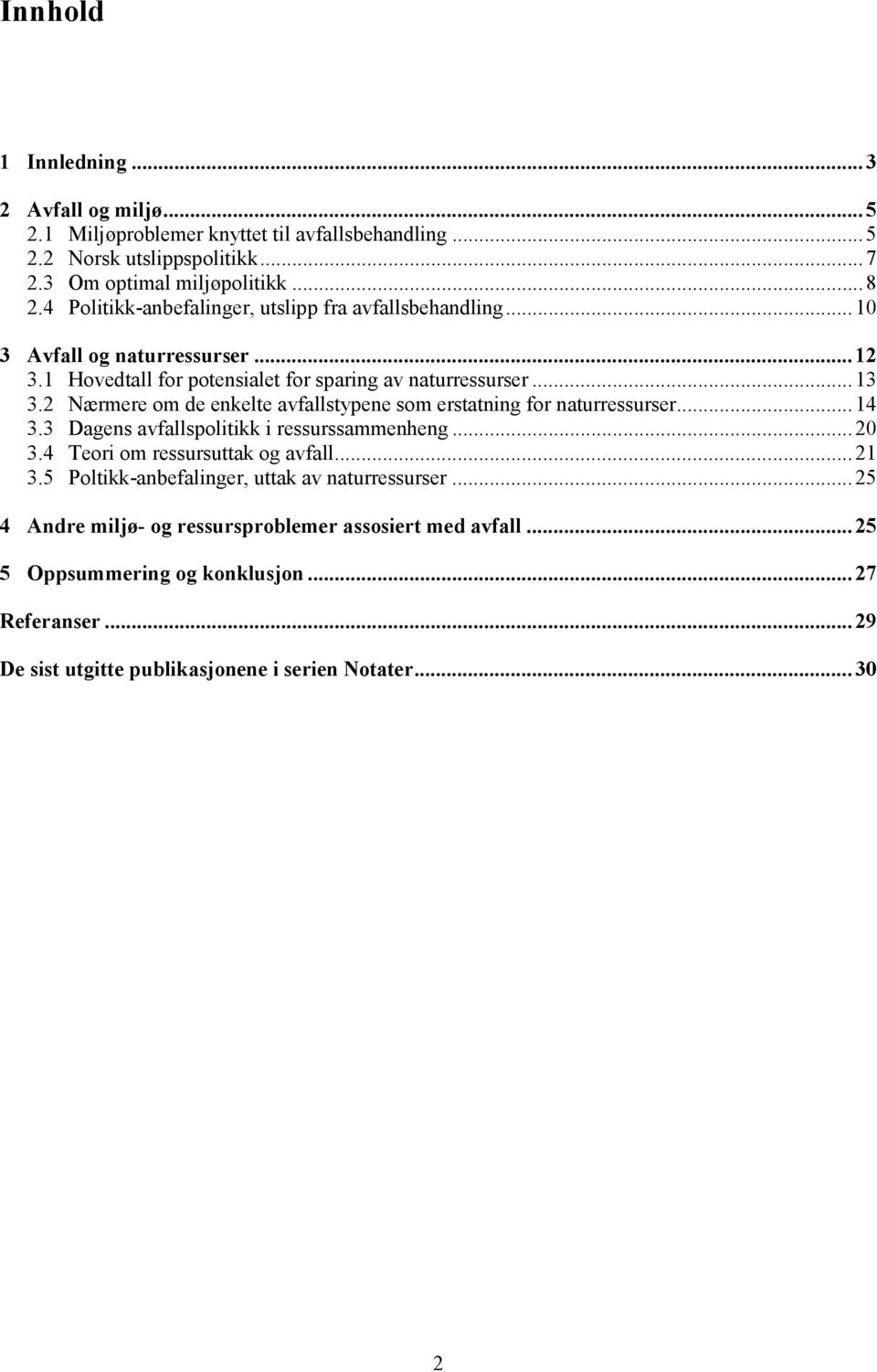 2 Nærmere om de enkelte avfallstypene som erstatning for naturressurser...14 3.3 Dagens avfallspolitikk i ressurssammenheng...20 3.4 Teori om ressursuttak og avfall...21 3.