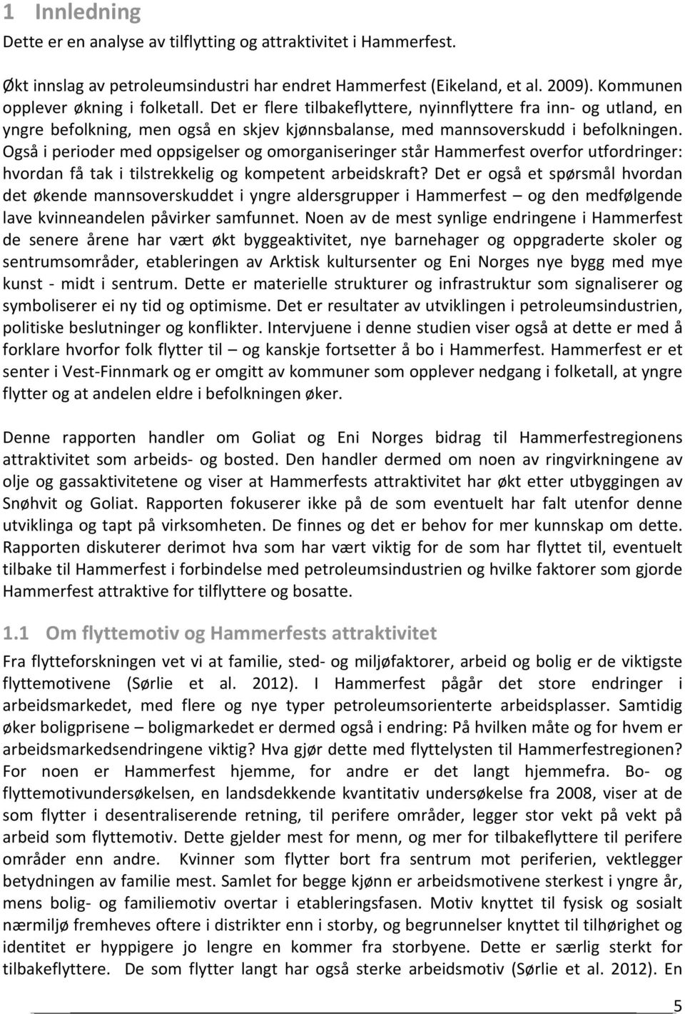 Også i perioder med oppsigelser og omorganiseringer står Hammerfest overfor utfordringer: hvordan få tak i tilstrekkelig og kompetent arbeidskraft?