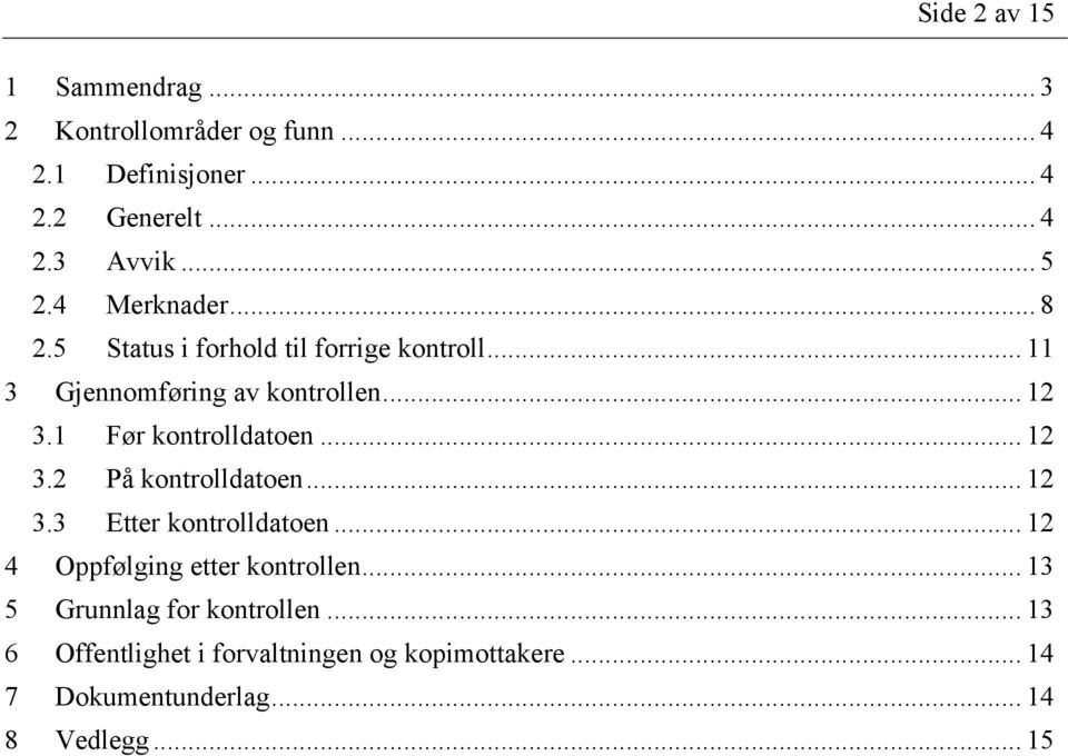 1 Før kontrolldatoen... 12 3.2 På kontrolldatoen... 12 3.3 Etter kontrolldatoen... 12 4 Oppfølging etter kontrollen.