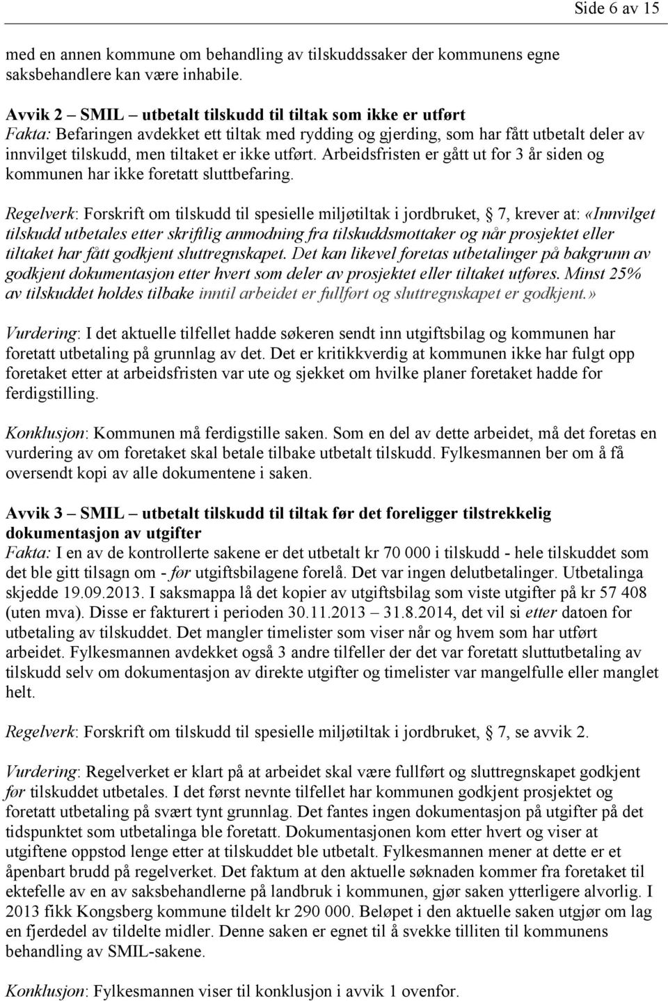 utført. Arbeidsfristen er gått ut for 3 år siden og kommunen har ikke foretatt sluttbefaring.