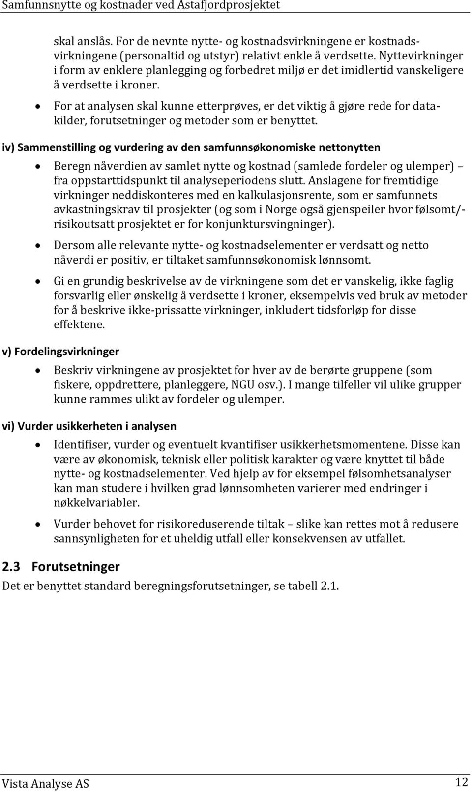 For at analysen skal kunne etterprøves, er det viktig å gjøre rede for datakilder, forutsetninger og metoder som er benyttet.