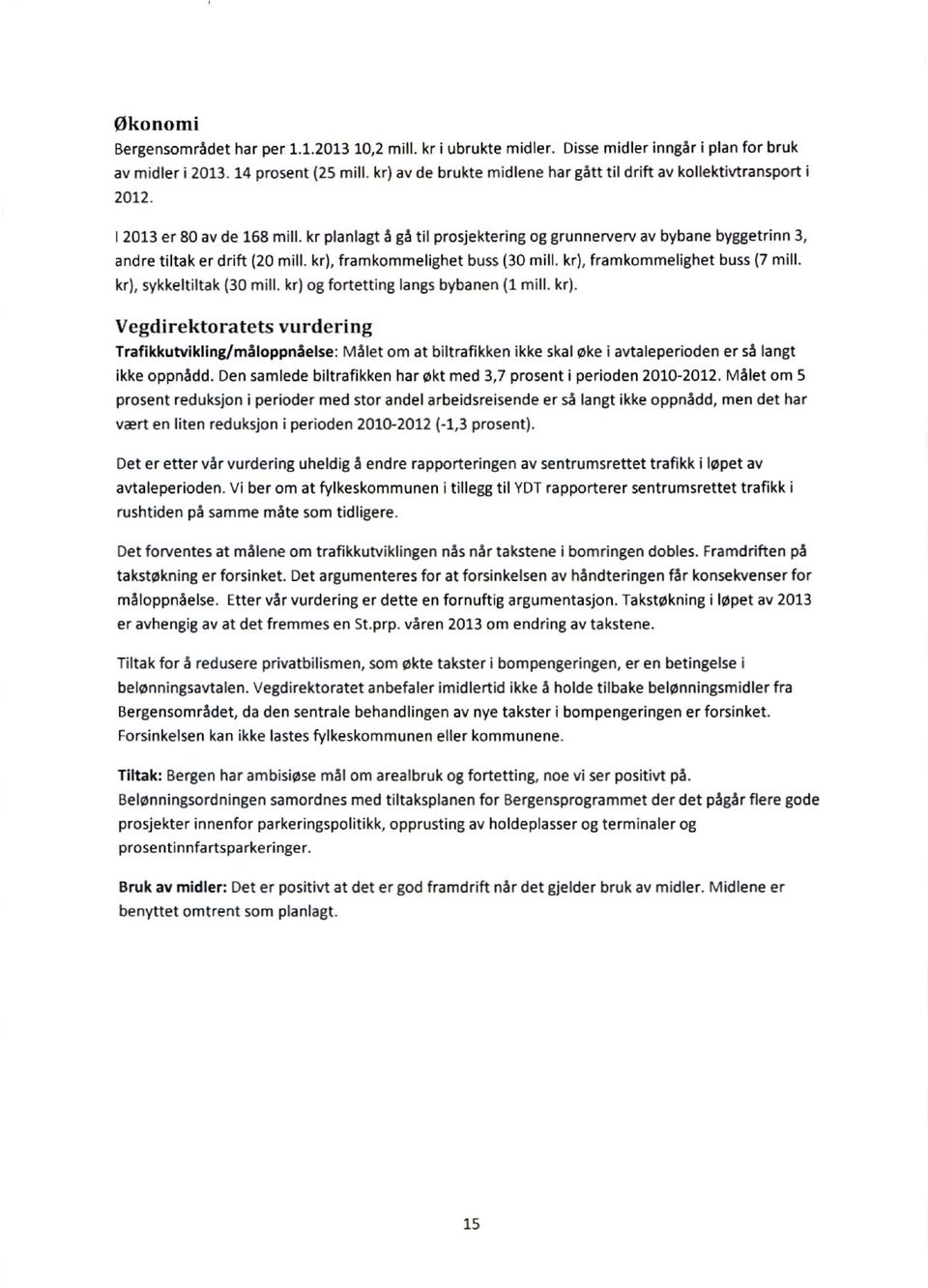 kr planlagt å gå til prosjektering og grunnerverv av bybane byggetrinn 3, andre tiltak er drift (20 mill. kr), framkommelighet buss (30 mill, kr), framkommelighet buss (7 mill.