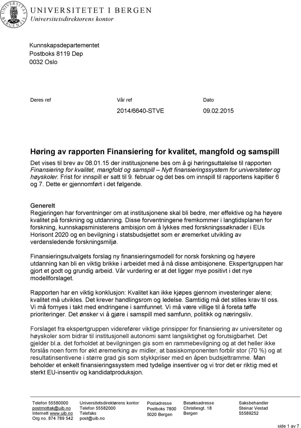 Frist for innspill er satt til 9. februar og det bes om innspill til rapportens kapitler 6 og 7. Dette er gjennomført i det følgende.