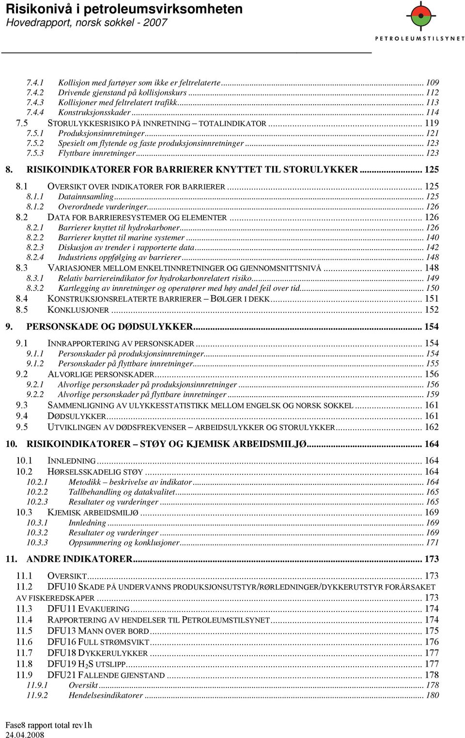 RISIKOINDIKATORER FOR BARRIERER KNYTTET TIL STORULYKKER... 125 8.1 OVERSIKT OVER INDIKATORER FOR BARRIERER... 125 8.1.1 Datainnsamling... 125 8.1.2 Overordnede vurderinger... 126 8.