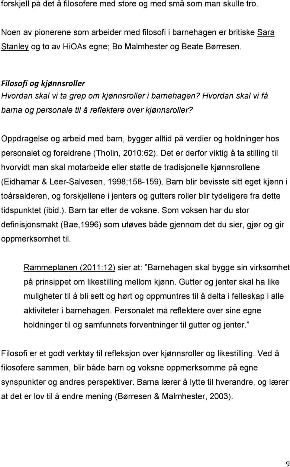 :,('%'5,*'+*-"#$$%&'(()&* Hvordan skal vi ta grep om kjønnsroller i barnehagen? Hvordan skal vi få barna og personale til å reflektere over kjønnsroller?