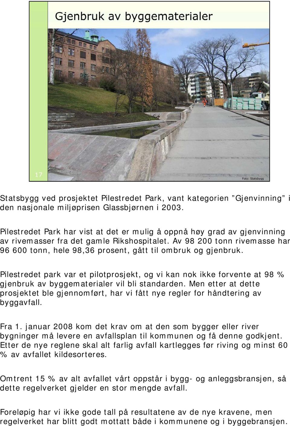 Av 98 200 tonn rivemasse har 96 600 tonn, hele 98,36 prosent, gått til ombruk og gjenbruk.