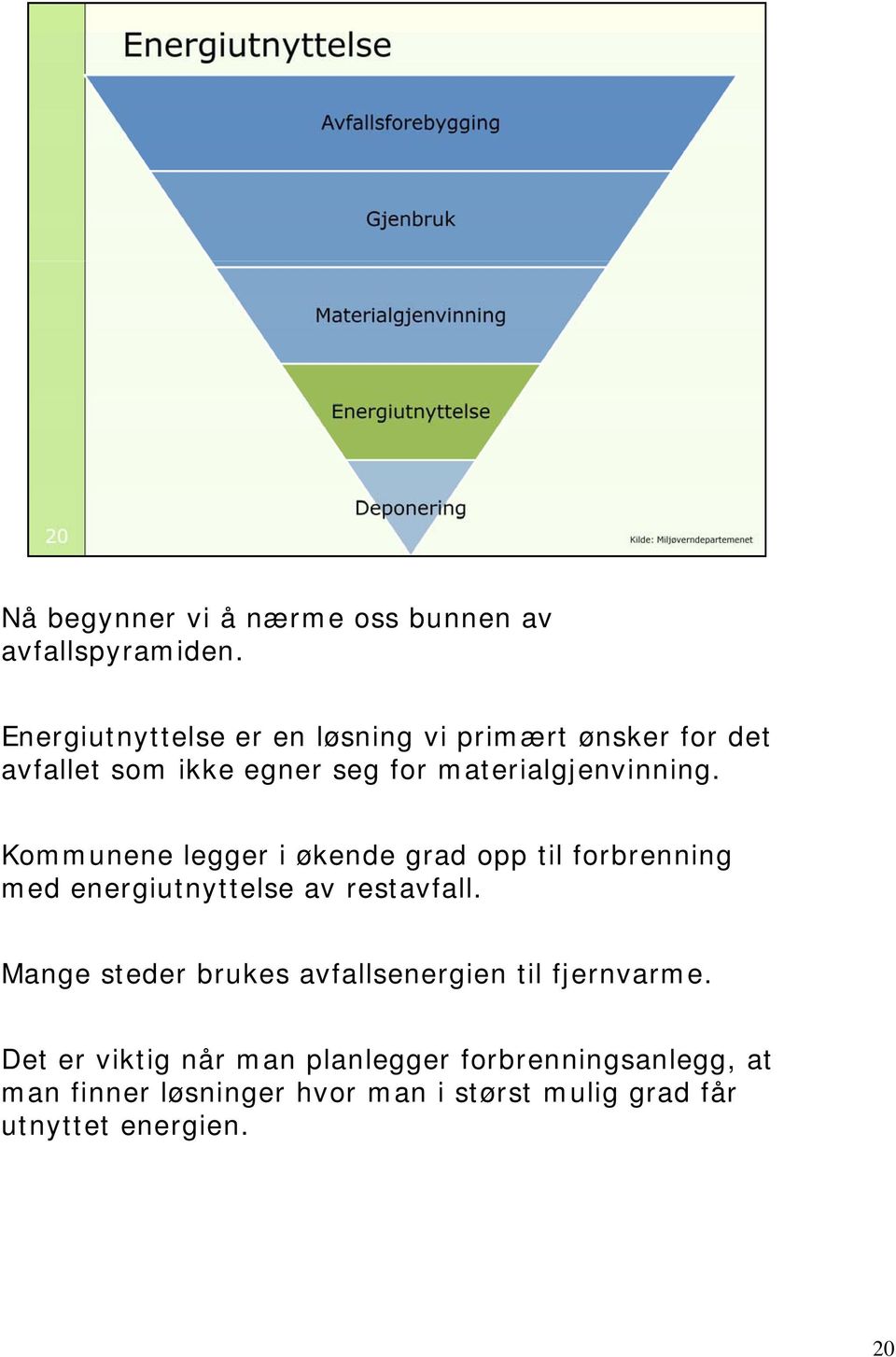 Kommunene legger i økende grad opp til forbrenning med energiutnyttelse av restavfall.