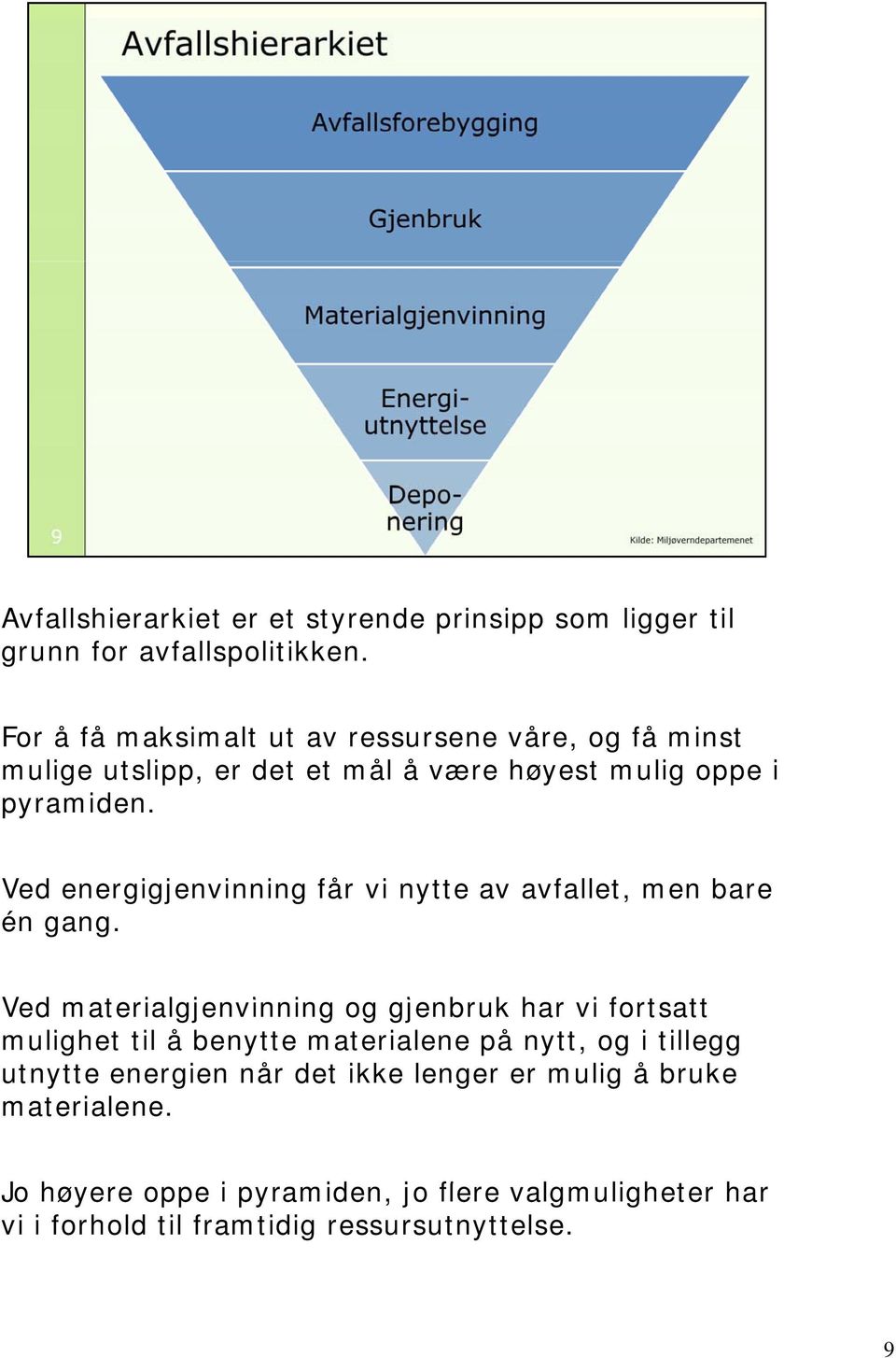 Ved energigjenvinning får vi nytte av avfallet, men bare én gang.