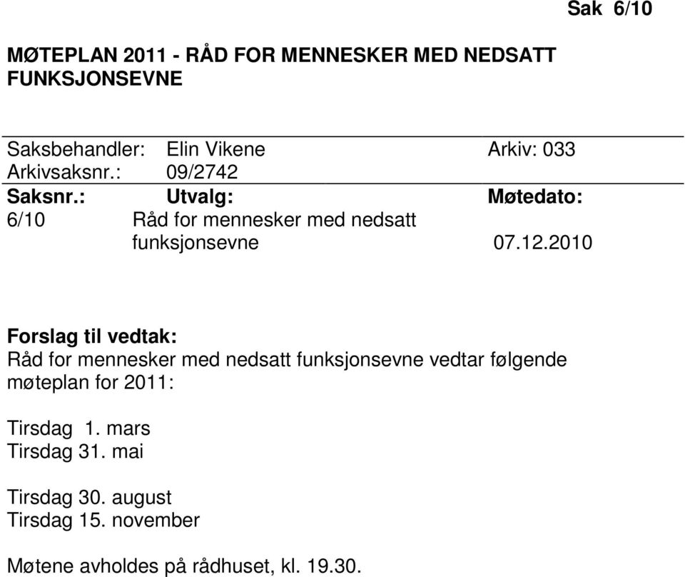 2010 Forslag til vedtak: Råd for mennesker med nedsatt funksjonsevne vedtar følgende møteplan for 2011: