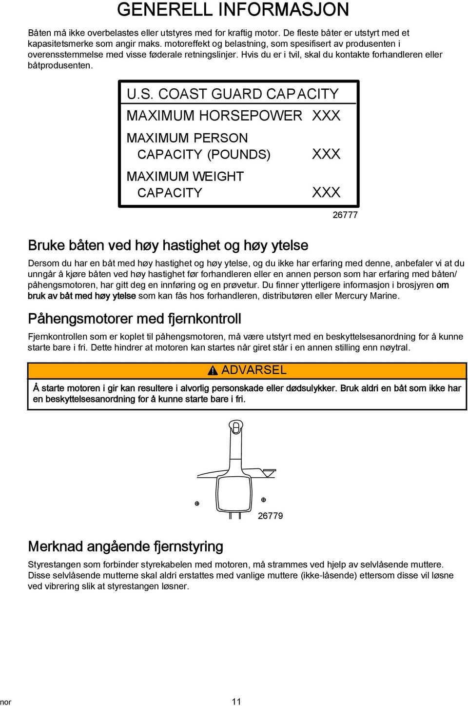 COAST GUARD CAP ACITY MAXIMUM HORSEPOWER XXX MAXIMUM PERSON CAPACITY (POUNDS) MAXIMUM WEIGHT CAPACITY XXX XXX 26777 Bruke båten ved høy hstighet og høy ytelse Dersom du hr en båt med høy hstighet og