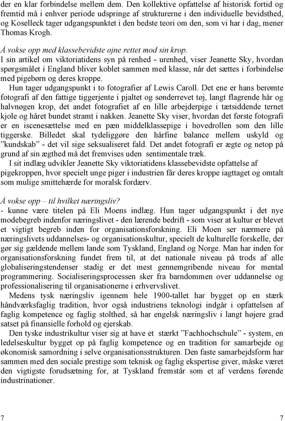 vi har i dag, mener Thomas Krogh. Å vokse opp med klassebevidste øjne rettet mod sin krop.