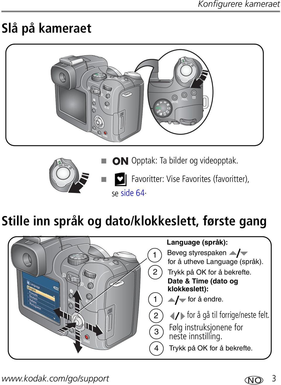 Stille inn språk og dato/klokkeslett, første gang 1 2 1 2 3 4 Language (språk): Beveg styrespaken for å utheve